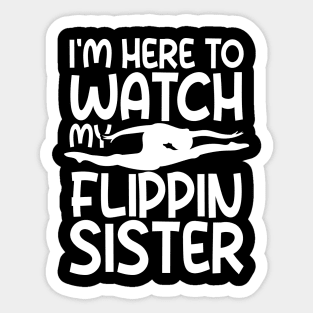 I'm Here To Watch My Flippin Sister Sticker